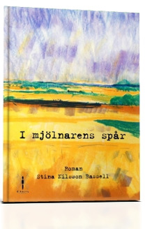 "I mjölnarens spår" av Stina Nilsson Bassell, inbunden.