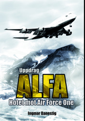 "Uppdrag Alfa - hotet mot Air Force One", en thriller om världspotiska konflikter mellan väst och mellanöstern, av Ingmar Danestig.