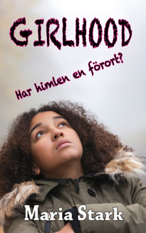 "Girlhood - Har himlen en förort" av Maria Stark. Om de unga, arga, våldsamma, kriminella och utsatta tjerna  som gjorde sitt bästa för att överleva i en grym värld.