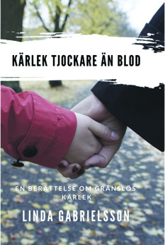 Kärlek tjockare än blod, av Linda Gabrielsson - Kärlek tjockare än blod