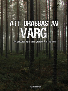 "Att drabbas av varg" av Tobias Albinssonn. 26 berättelser av  människor som drabbats utav varg på ett eller annat sätt.