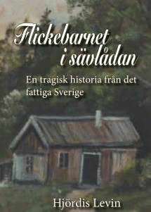 "Flickebarnet i sävlådan - En tragisk berättelse från det fattiga Sverige" av Hjördis Levin.