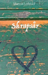 "Skrapsår", en diktsamling om att ta sig från mörkret och ut i ljuset, om att välja kärlek och omtanke i stället för hat och egoism, av Markus Löfblad