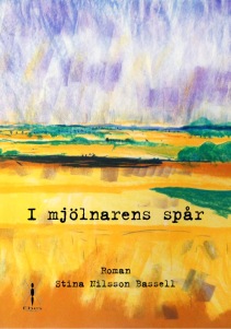 "I mjölnarens spår" av Stina Nilsson Bassell. En historisk roman om ett kvinnoöde runt sekelskiftet.
