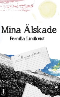 "Mina älskade" av Pernilla Lindkvist. En roman om att vara människa, mamma och hustru, att våga möta sina egna rädslor och se in i sig själv.