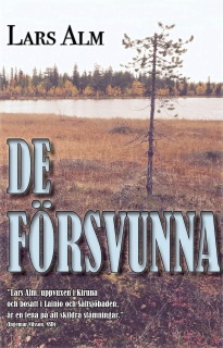 "De försvunna", av Lars Alm. En roman som bygger på en sann berättelse om en fyraårig flicka och en förvirrad gumma som är vilse i skogen under sex dygn.