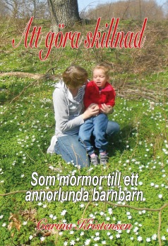 Att göra skillnad - som mormor till ett annorlunda barnbarn, av Carina Kristensen - 