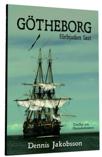 "Götheborg - förbjuden last", en thriller av Dennis Jakobsson.