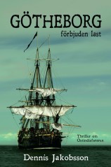 "Götheborg - förbjuden last" är en thriller om Ostindiefararen Götheborg som ger eko från 1700-talets skabbiga gränder och ända in i vår tid.
