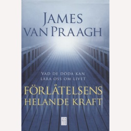 Van Praagh, James: Förlåtelsens helande kraft. Vad de döda kan lära oss om livet.