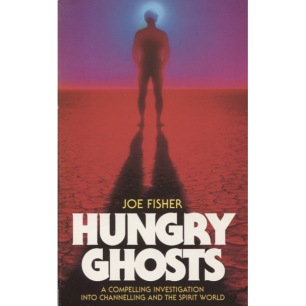 Fisher, Joe: Hungry ghosts: an investigation into channelling and the spirit world (Pb)