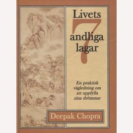 Chopra, Deepak: Livets sju andliga lagar. En praktisk vägledning om att uppfylla sina drömmar.