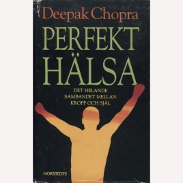Chopra, Deepak: Perfekt hälsa. Det helande sambandet mellan kropp och själ.