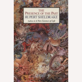 Sheldrake, Rupert: The presence of the past. Morphic resonance and the habits of nature.