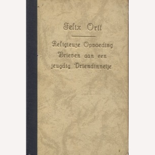 Ortt, Felix: Religieuze opvoeding brieven aan een jeugdig vriendinnetje. - Good, worn cover, browned by age
