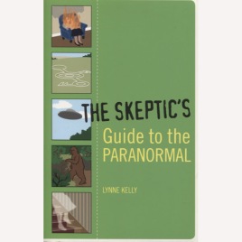 Kelly, Lynne: The Skeptic's guide to the paranormal (Sc)