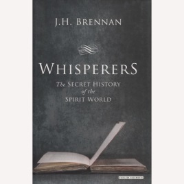 Brennan, J. H.: Whisperers : the secret history of the spirit world