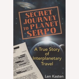 Kasten, Len: Secret journey to planet Serpo. A true story of interplanetary travel. (Sc)