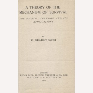 Smith, W. Whately: A theory of the mechanism of survival: the fourth dimension and its applications.