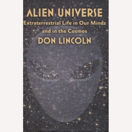 Lincoln, Don: Alien universe. Extraterrestrial life in our minds and in the cosmos.