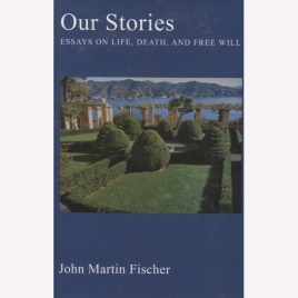 Fischer, John Martin: Our stories : essays on life, death and free will.