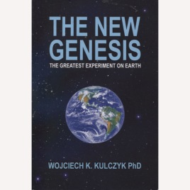 Kulczyk, Wojciech K.: The new genesis : the greatest experiment on earth. (Sc)