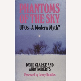 Clarke, David & Roberts, Andy: Phantoms of the sky. UFOs - a modern myth?