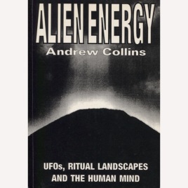 Collins, Andrew: Alien energy. UFOs, ritual land-scapes and the human mind (Sc)