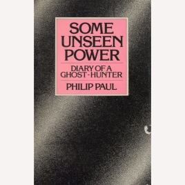 Paul, Philip: Some unseen power: diary of a ghost-hunter.