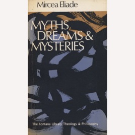 Eliade, Mircea: Myths, dreams and mysteries : the encounter between contemporary faiths and archaic realities (Pb)