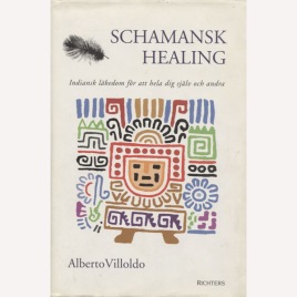 Villoldo, Alberto: Schamansk healing : indiansk läkedom för att hela dig själv och andra.
