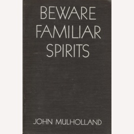 Mulholland, John: Beware familiar spirits.