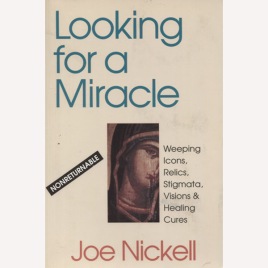 Nickell, Joe: Looking for miracle : weeping icons, relics, stigmata, visions & healing cures. (Sc)