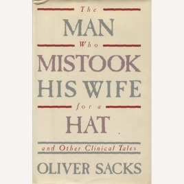 Sacks, Oliver: The man who mistook his wife for a hat and other clinical tales.