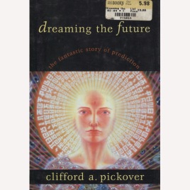 Pickover, Clifford A.: Dreaming the future