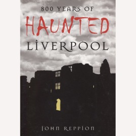 Reppion, John: 800 years of haunted Liverpool. (Sc)