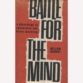 Sargant, William: Battle for the mind. A physiology of conversion and brain-washing.