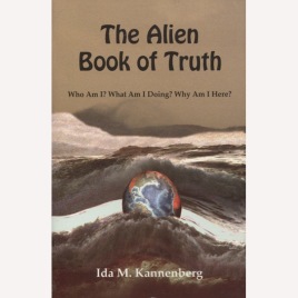 Kannenberg, Ida M.: The alien book of truth. Who am I? What am I doing? Why am I here? (Sc)