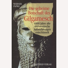 Papke, Werner: Die geheime botschaft des Gilgamesch