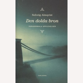 Almqvist, Solveig: Den dolda bron : paranormala upplevelser.