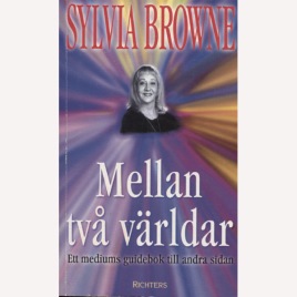 Browne, Sylvia: Mellan två världar. Ett mediums guidebok till andra sidan. (Pb)