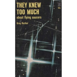 Barker, Gray: They knew too much about flying saucers (Pb)