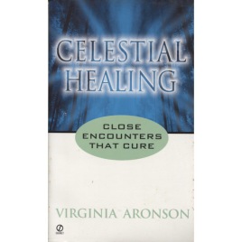 Aronson, Virginia: Celestial healing. Close encounters that cure. (Pb)