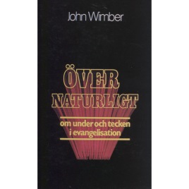 Wimber, John & Springer, Kevin: Övernaturligt. Om under och tecken i evangelisation.
