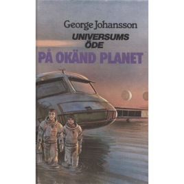 Johansson, George: Universums öde: På okänd planet.