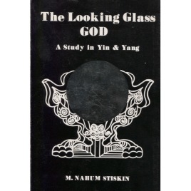 Stiskin, M. Nahum: The looking glass god. A study in Yin & Yang.