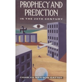 Gattey, Charles Neilson: Prophecy and prediction in the 20th century. (sc)