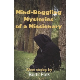 Falk, Bertil: Mind-boggling mysteries of a missionary (Sc)