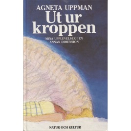 Uppman, Agneta: Ut ur kroppen. Mina upplevelser i en annan dimension