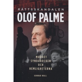 Wall, Gunnar: Rättsskandalen Olof Palme : mordet, syndabocken och hemligheterna.